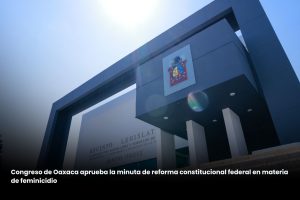 Congreso de Oaxaca aprueba la minuta de reforma constitucional federal en materia de feminicidio