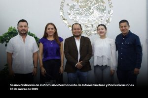 Realiza Comisión Permanente de Infraestructura y Comunicaciones Sesión Ordinaria en el Congreso del Estado